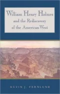 William Henry Holmes and the Rediscovery of the American West
