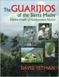 The Guarijios of the Sierra Madre: Hidden People of Northwestern Mexico