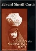 Edward Sheriff Curtis : Visions of a Vanishing Race