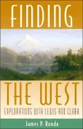 Finding the West: Explorations with Lewis and Clark (Histories of the American Frontier)