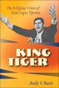 King Tiger: The Religious Vision of Reies Lopez Tijerina