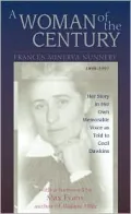 A Woman of the Century, Frances Minerva Nunnery (1898-1997) : Her Story in Her Own Memorable Voice As Told to Cecil Dawkins