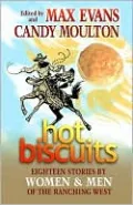 Hot Biscuits: Eighteen Stories by Women and Men of the Ranching West