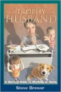 Trophy Husband: A Survival Guide to Working at Home