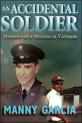 An Accidental Soldier: Memoirs of a Mestizo Vietnam Veteran