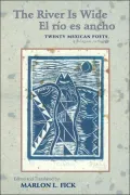 The River Is Wide/el río es Ancho: Twenty Mexican Poets, a Bilingual Anthology