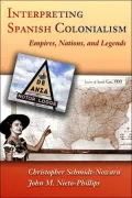 Interpreting Spanish Colonialism: Empires, Nations, and Legends