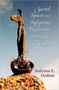Sacred Spaces and Religious Traditions in Oriente Cuba