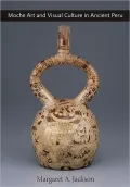 Moche Art and Visual Culture in Ancient Peru