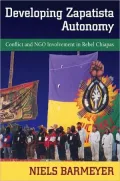 Developing Zapatista Autonomy: Conflict and NGO Involvement in Rebel Chiapas