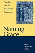Naming Grace : Preaching and the Sacramental Imagination