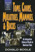 Toms, Coons, Mulattoes, Mammies & Bucks: An Interpretive History of Blacks in American Films
