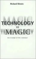 Technology as Magic: The Triumph of the Irrational