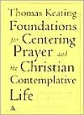 Foundations for Centering Prayer and the Christian Contemplative Life: Open Mind, Open Heart; Invitation to Love; the Mystery of Christ