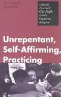 Unrepentant Self-Affirming, Practice Lesbian/Bisexual/Gay People Within Organized Religion
