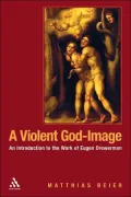 Violent God-Image: An Introduction to the Work of Eugen Drewermann