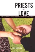 Priests in Love : Roman Catholic Clergy and Their Intimate Friendships