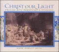 Christ Our Light: Praying with Rembrandt's Etchings of the Life of Christ from the Collection in the National Gallery of Victoria
