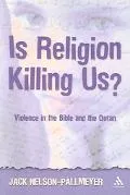 Is Religion Killing Us? Violence in the Bible And the Quaran