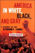 America in White, Black and Gray: A History of the Stormy 1960s