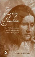 Diva Julia: The Public Romance and Private Agony of Julia Ward Howe