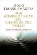 God's Troublemakers: How Women of Faith are Changing the World
