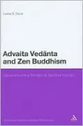 Advaita Vedanta and Zen Buddhism: Deconstructive Modes of Spiritual Inquiry (Continuum Studies in Eastern Philosophies Series)