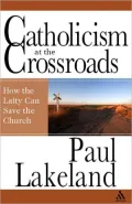 Catholicism at the Crossroads: How the Laity Can Save the Church