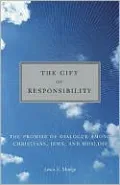 The Gift of Responsibility: The Promise of Dialogue among Christians, Jews, and Muslims