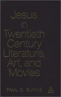 Jesus in Twentieth-Century Literature, Art, and Movies