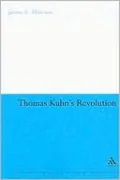 Thomas Kuhn's Revolution: An Historical Philosophy of Science
