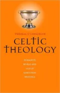 Celtic Theology: Humanity, World, and God in Early Irish Writings