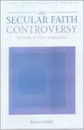 The Secular Faith Controversy: Religion in Three Dimensions (Issues in Contemporary Religion Series)