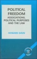Political Freedom: Associations, Political Purposes and the Law (Citizenship and the Law Series)