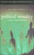 Political Morality: A Theory of Liberal Democracy (Political Theory and Contemporary Politics Series)