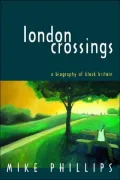London Crossings A Biography of Black Britain