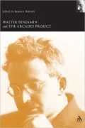 Walter Benjamin and the Arcades Project by Beatrice Hanssen — book cover