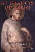 St. Francis of Assisi: The Legend And the Life
