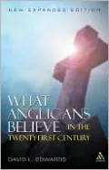 What Anglicans Believe: In the Twenty First Century, 2nd Edition