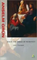 Jesus: The Image of Humanity - Luke's Account