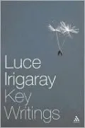 Luce Irigaray: Key Writings