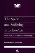 The Spirit and Suffering in Luke-Acts: Implications for a Pentecostal Pneumatology