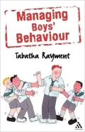 Managing Boys' Behaviour: How to Deal with It - And Help Them Succeed!