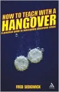 How to Teach with a Hangover: A Practical Guide to Overcoming Classroom Crises