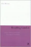 Recalling London: Literature and History in the Work of Peter Ackroyd and Iain Sinclair