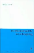 Iris Murdoch and the Art of Imagining