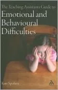 Teaching Assistants Guide to Emotional and Behavioural Difficulties