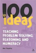 100 Ideas for Teaching Problem Solving, Reasoning and Numeracy by Alan Thwaites — book cover