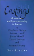 Castings: Monuments and Monumentality in Poems by Elizabeth Bishop, Robert Lowell, James Merrill, Derek Walcott, and Seamus Heaney