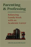 Parenting and Professing: Balancing Family Work with an Academic Career